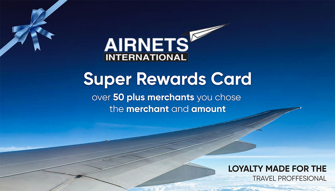 AIRNETS International Super Rewards Card — over 50 plus merchants, you choose the merchant and amount. Loyalty made for the travel professional.